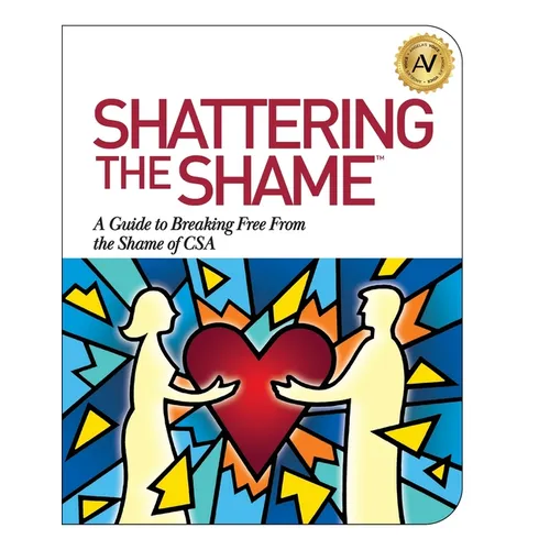 Shattering the Shame: A Guide to Breaking Free From the Shame of CSA - Paperback