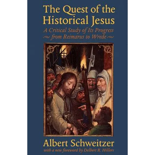 The Quest of the Historical Jesus: A Critical Study of Its Progress from Reimarus to Wrede - Paperback