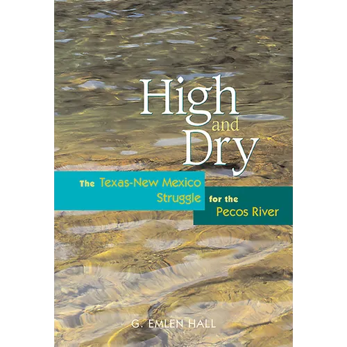High and Dry: The Texas-New Mexico Struggle for the Pecos River (Revised) - Paperback