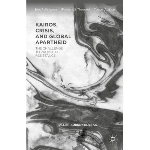 Kairos, Crisis, and Global Apartheid: The Challenge to Prophetic Resistance - Paperback