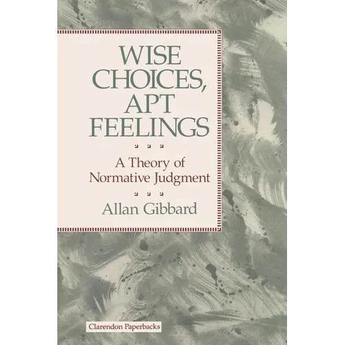 Wise Choices, Apt Feelings - A Theory of Normative Judgement