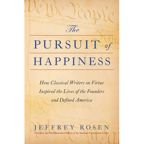 The Pursuit of Happiness: How Classical Writers on Virtue Inspired the Lives of the Founders and Defined America - Hardcover