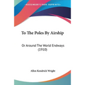 To The Poles By Airship: Or Around The World Endways (1910)