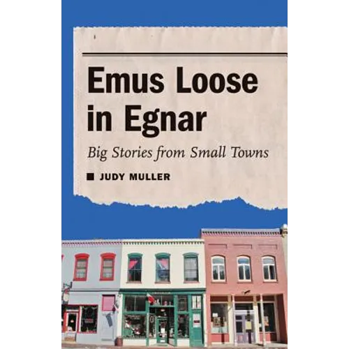 Emus Loose in Egnar: Big Stories from Small Towns - Paperback