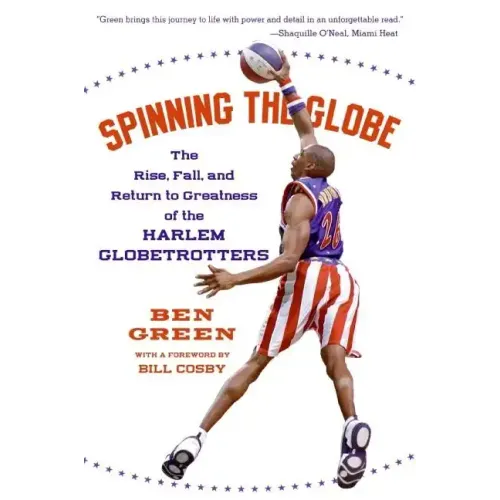 Spinning the Globe: The Rise, Fall, and Return to Greatness of the Harlem Globetrotters - Paperback