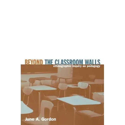 Beyond the Classroom Walls: Ethnographic Inquiry as Pedagogy - Paperback