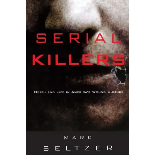 Serial Killers: Death and Life in America's Wound Culture - Paperback