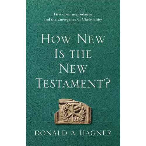 How New Is the New Testament?: First-Century Judaism and the Emergence of Christianity - Paperback
