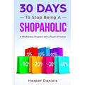 30 Days to Stop Being a Shopaholic: A Mindfulness Program with a Touch of Humor