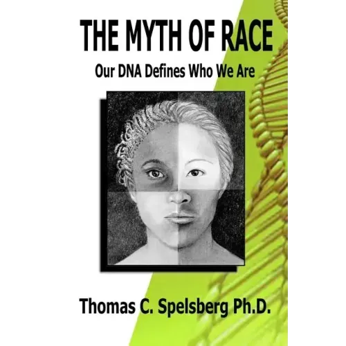 The Myth of Race: Our DNA Defines Who We Are - Paperback