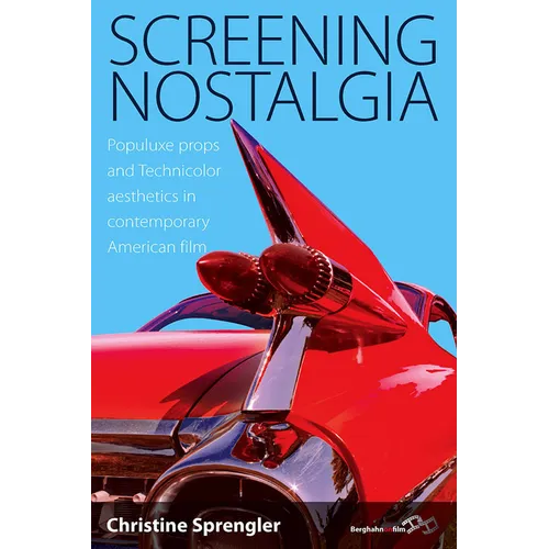 Screening Nostalgia: Populuxe Props and Technicolor Aesthetics in Contemporary American Film - Paperback