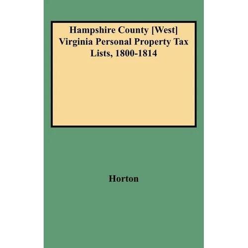 Hampshire County [west] Virginia Personal Property Tax Lists, 1800-1814 - Paperback