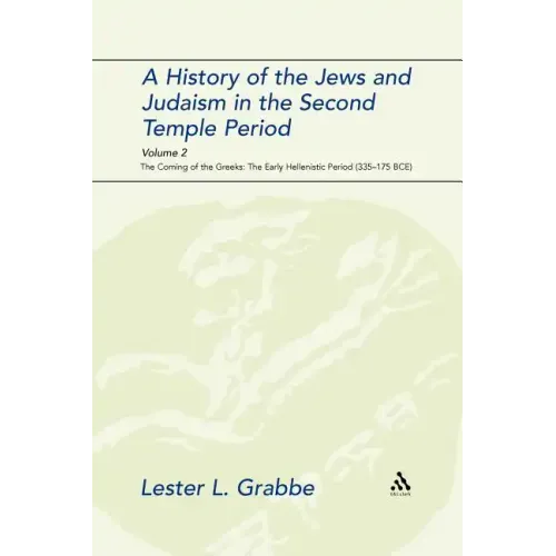 A History of the Jews and Judaism in the Second Temple Period, Volume 2: The Coming of the Greeks: The Early Hellenistic Period (335-175 Bce) - Paperback