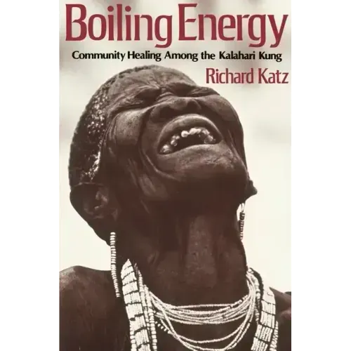 Boiling Energy: Community Healing Among the Kalahari Kung - Paperback