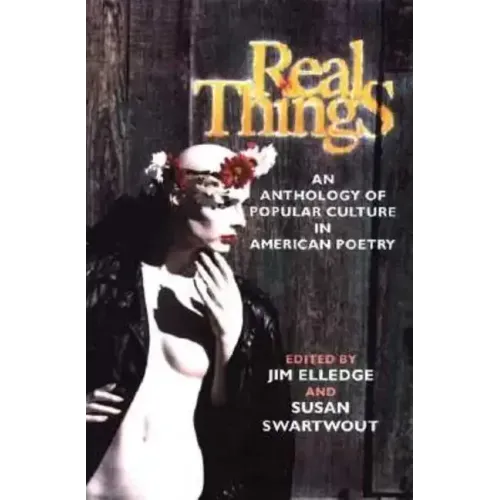 Real Things: An Anthology of Popular Culture in American Poetry - Paperback