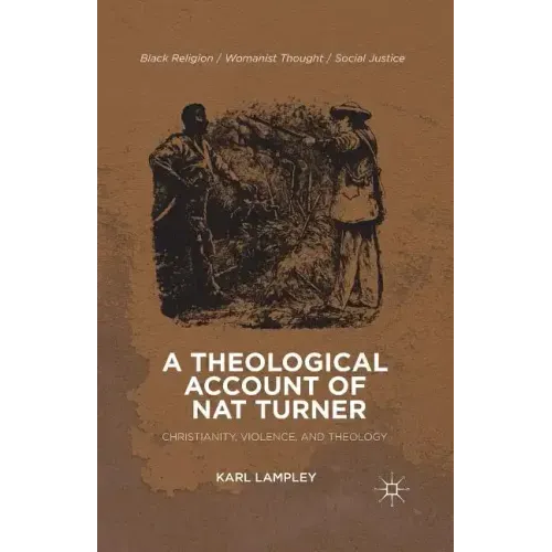 A Theological Account of Nat Turner: Christianity, Violence, and Theology - Paperback