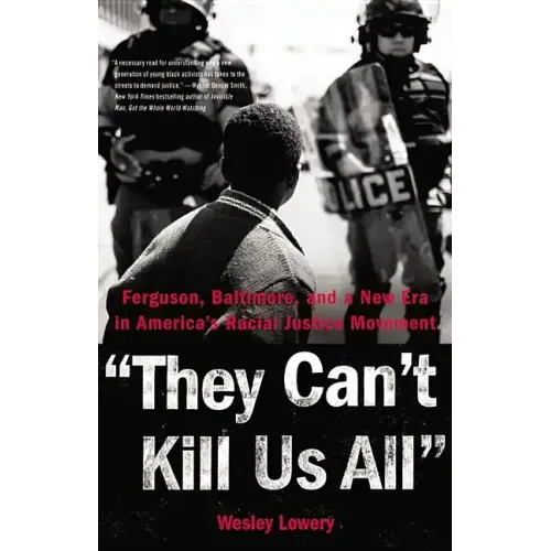 They Can't Kill Us All: Ferguson, Baltimore, and a New Era in America's Racial Justice Movement - Hardcover