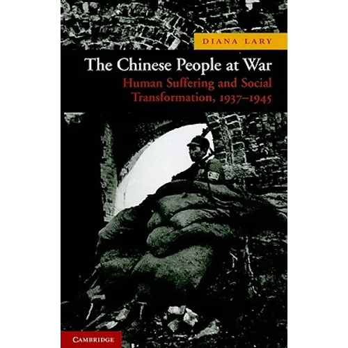 The Chinese People at War: Human Suffering and Social Transformation, 1937-1945 - Paperback