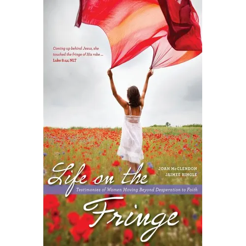 Life on the Fringe: Testimonies of Women Moving Beyond Desperation to Faith - Paperback