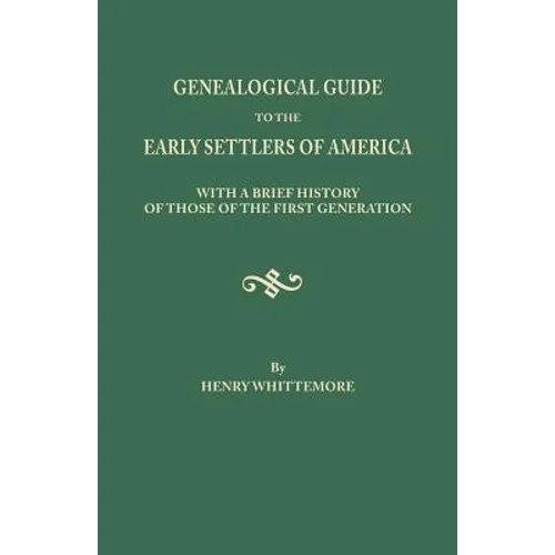 Genealogical Guide to the Early Settlers of America, with a Brief History of Those of the First Generation - Paperback