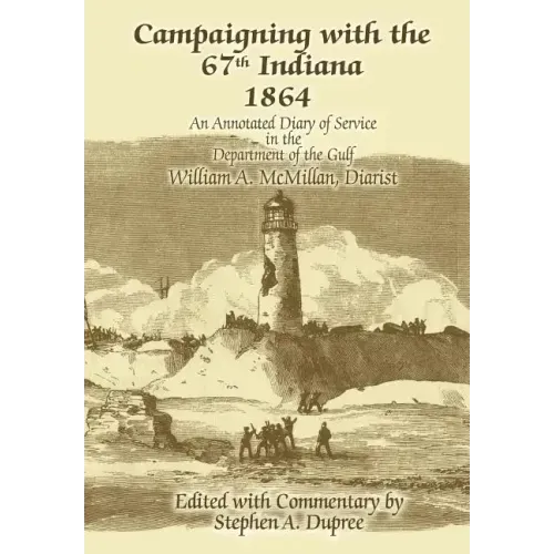Campaigning with the 67th Indiana 1864: An Annotated Diary of Service in the Department of the Gulf - Hardcover