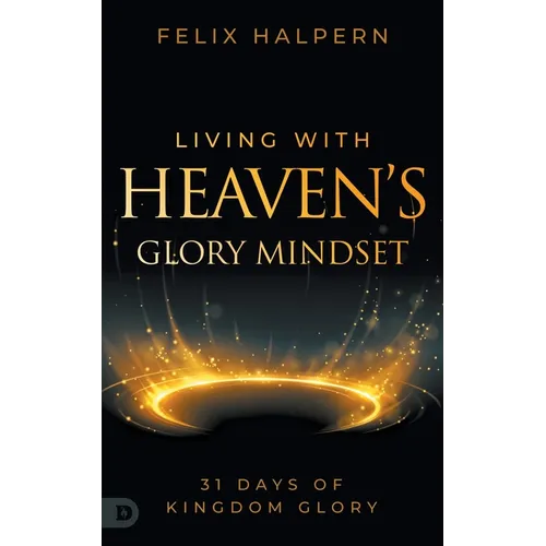 Living with Heaven's Glory Mindset: 31 Days of Kingdom Glory - Paperback