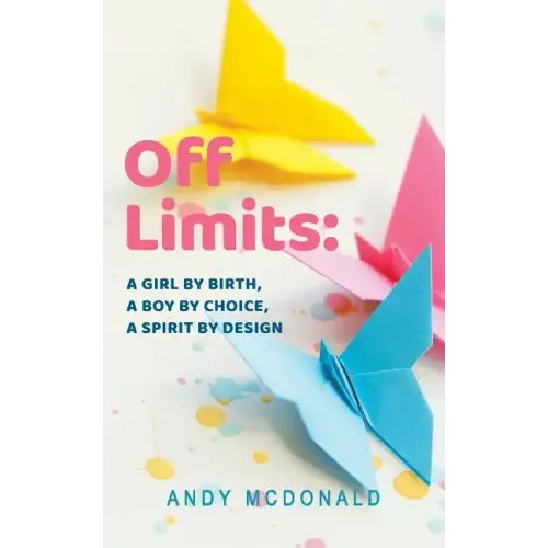 Off Limits: A Girl By Birth, A Boy By Choice, A Spirit By Design - Paperback
