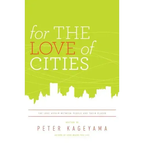 For the Love of Cities: The love affair between people and their places - Paperback