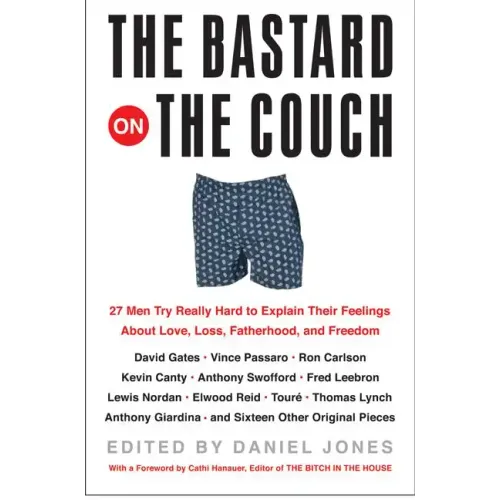 The Bastard on the Couch: 27 Men Try Really Hard to Explain Their Feelings about Love, Loss, Fatherhood, and Freedom - Paperback