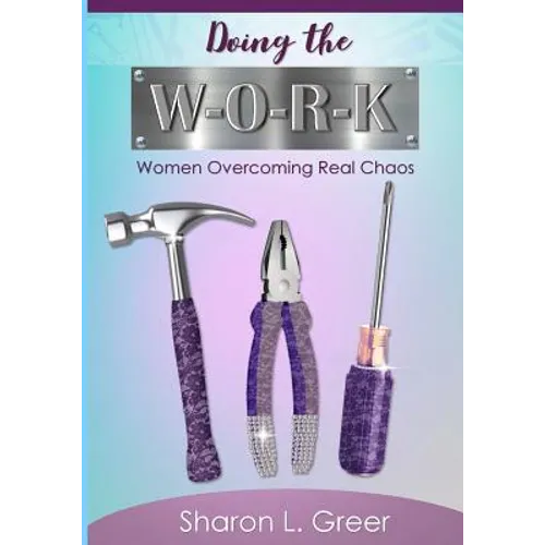Doing the W-O-R-K: Women Overcoming Real Khaos - Paperback