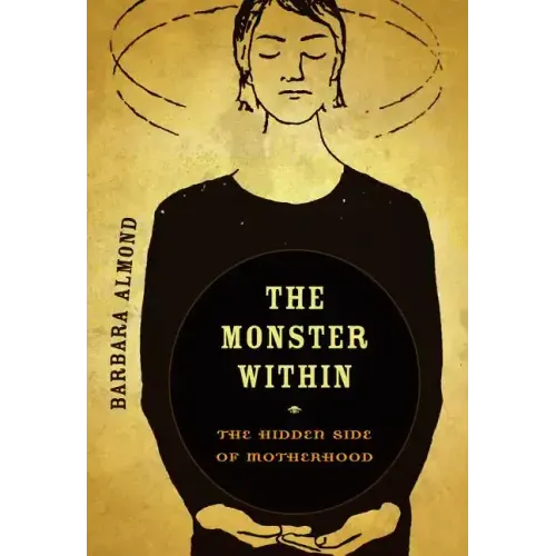 The Monster Within: The Hidden Side of Motherhood - Paperback