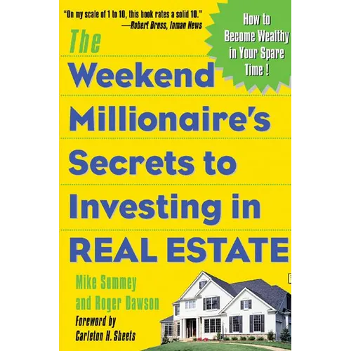 The Weekend Millionaire's Secrets to Investing in Real Estate: How to Become Wealthy in Your Spare Time: How to Become Wealthy in Your Spare Time - Paperback