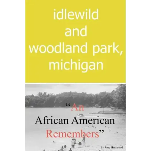 Idlewild and Woodland Park, Michigan an African American Remembers - Paperback