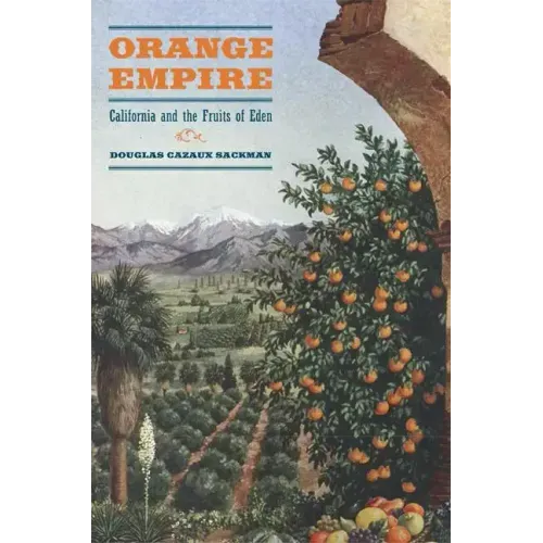 Orange Empire: California and the Fruits of Eden - Paperback