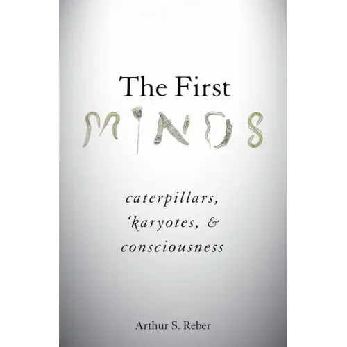 First Minds: Caterpillars, Karyotes, and Consciousness - Hardcover