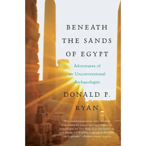 Beneath the Sands of Egypt: Adventures of an Unconventional Archaeologist - Paperback