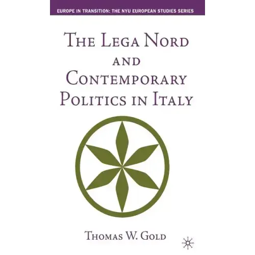 The Lega Nord and Contemporary Politics in Italy - Hardcover