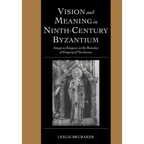 Vision and Meaning in Ninth-Century Byzantium: Image as Exegesis in the Homilies of Gregory of Nazianzus - Paperback
