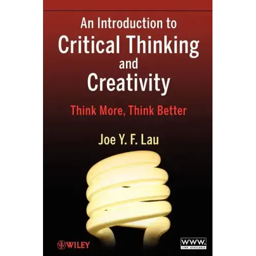 An Introduction to Critical Thinking and Creativity: Think More, Think Better - Paperback