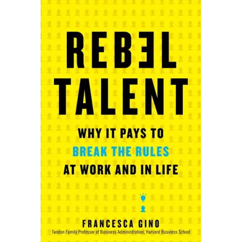 Rebel Talent: Why It Pays to Break the Rules at Work and in Life - Hardcover