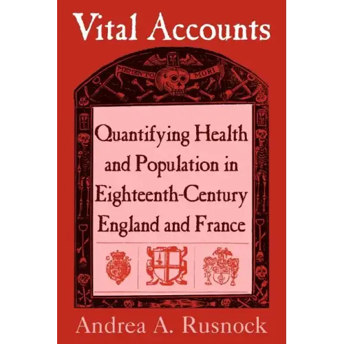 Vital Accounts: Quantifying Health and Population in Eighteenth-Century England and France - Paperback