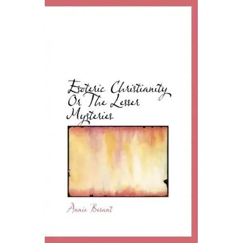 Esoteric Christianity Or The Lesser Mysteries - Hardcover