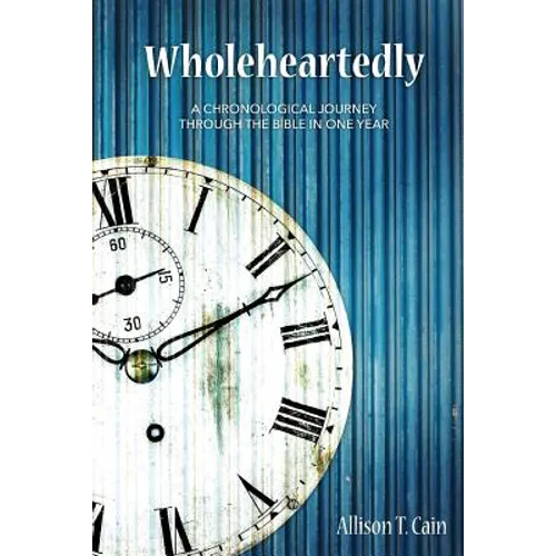 Wholeheartedly: A Chronological Journey through the Bible in One Year - Paperback