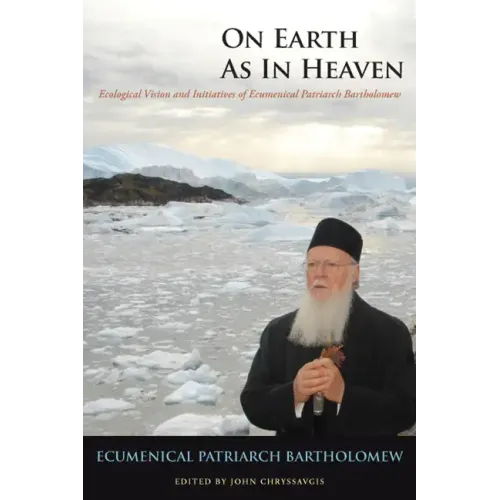 On Earth as in Heaven: Ecological Vision and Initiatives of Ecumenical Patriarch Bartholomew - Hardcover