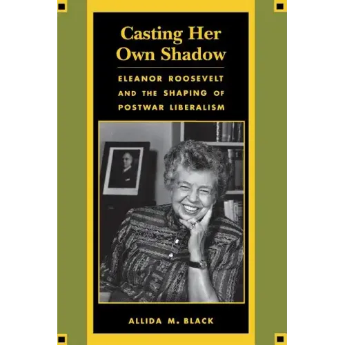 Casting Her Own Shadow: Eleanor Roosevelt and the Shaping of Postwar Liberalism - Paperback