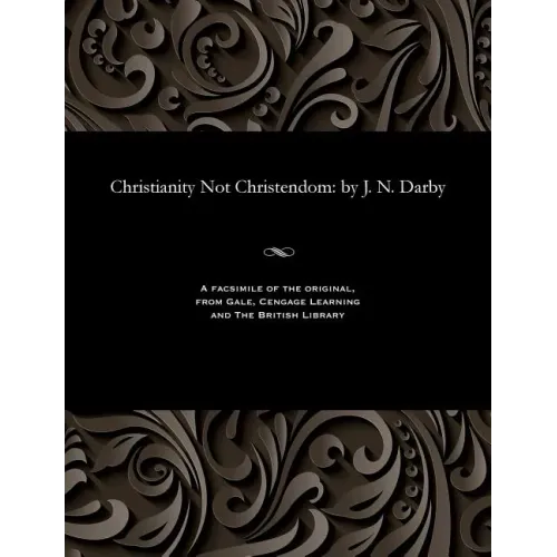 Christianity Not Christendom: by J. N. Darby - Paperback