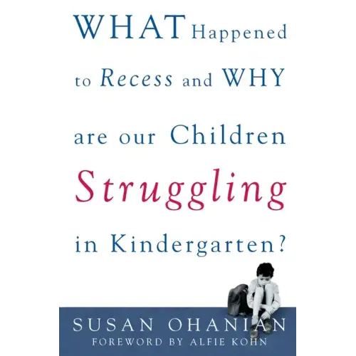 What Happened to Recess and Why Are Our Children Struggling in Kindergarten? - Paperback