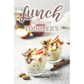Lunch Recipes for Toddler's: 50 Meals for Picky Eaters