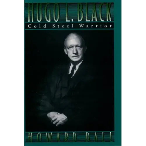 Hugo L. Black: Cold Steel Warrior - Hardcover