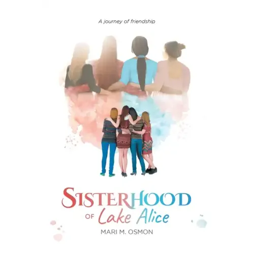 Sisterhood of Lake Alice: A journey of friendship - Paperback